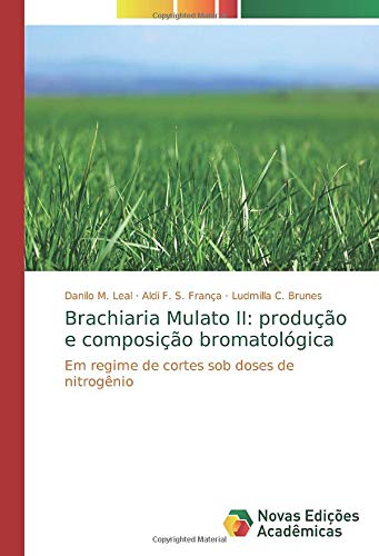 Stock image for Brachiaria Mulato II: produção e composição bromatol gica: Em regime de cortes sob doses de nitrogênio for sale by WorldofBooks