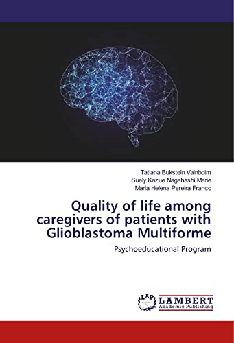Stock image for Quality of life among caregivers of patients with Glioblastoma Multiforme: Psychoeducational Program for sale by GF Books, Inc.
