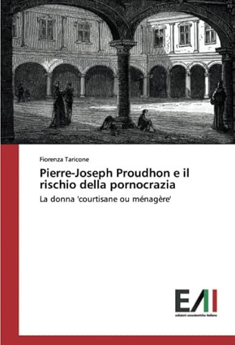 Stock image for Pierre-Joseph Proudhon e il rischio della pornocrazia: La donna 'courtisane ou mnagre' for sale by medimops