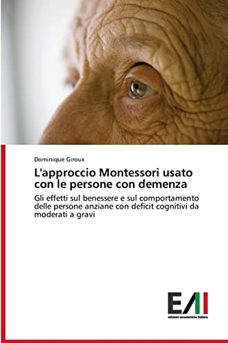 Beispielbild fr L'approccio Montessori usato con le persone con demenza: Gli effetti sul benessere e sul comportamento delle persone anziane con deficit cognitivi da moderati a gravi (Italian Edition) zum Verkauf von Lucky's Textbooks