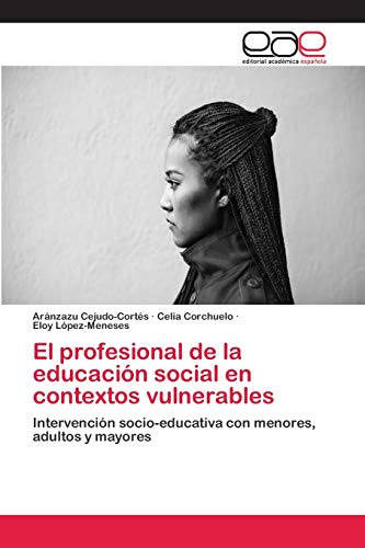 9786202096935: El profesional de la educacin social en contextos vulnerables: Intervencin socio-educativa con menores, adultos y mayores