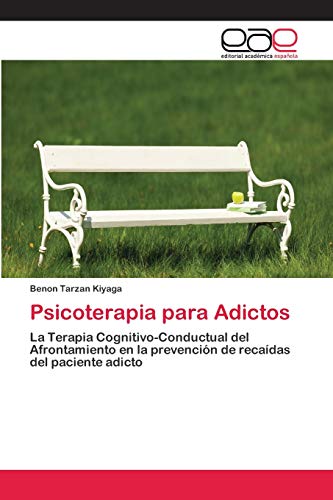 9786202097154: Psicoterapia para Adictos: La Terapia Cognitivo-Conductual del Afrontamiento en la prevencin de recadas del paciente adicto