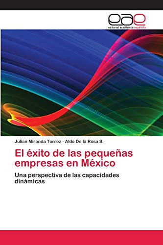 Stock image for El xito de las pequeas empresas en Mxico: Una perspectiva de las capacidades dinmicas (Spanish Edition) for sale by Lucky's Textbooks
