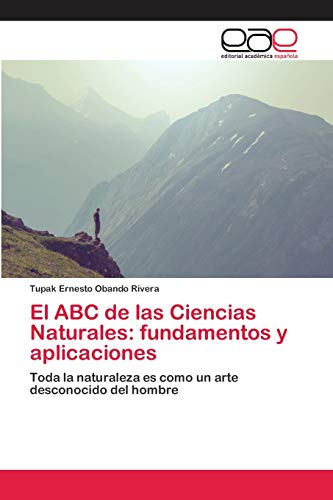 Imagen de archivo de El ABC de las Ciencias Naturales: fundamentos y aplicaciones: Toda la naturaleza es como un arte desconocido del hombre (Spanish Edition) a la venta por Lucky's Textbooks