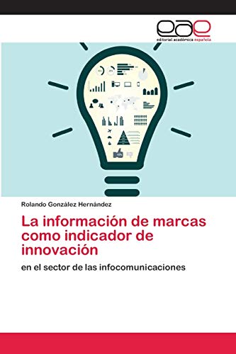 Imagen de archivo de La informacin de marcas como indicador de innovacin: en el sector de las infocomunicaciones (Spanish Edition) a la venta por Lucky's Textbooks