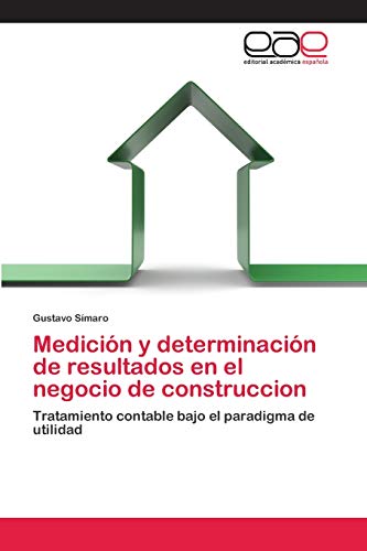 9786202098847: Medicin y determinacin de resultados en el negocio de construccion: Tratamiento contable bajo el paradigma de utilidad (Spanish Edition)