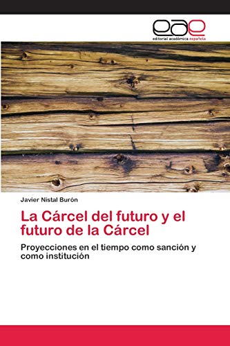 Stock image for La Crcel del futuro y el futuro de la Crcel: Proyecciones en el tiempo como sancin y como institucin (Spanish Edition) for sale by Lucky's Textbooks