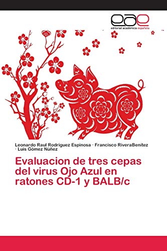 Imagen de archivo de Evaluacion de tres cepas del virus Ojo Azul en ratones CD-1 y BALB/c (Spanish Edition) a la venta por Lucky's Textbooks