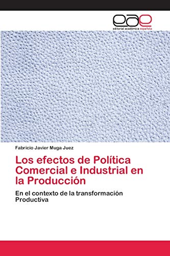 Stock image for Los efectos de Politica Comercial e Industrial en la Produccion for sale by Chiron Media
