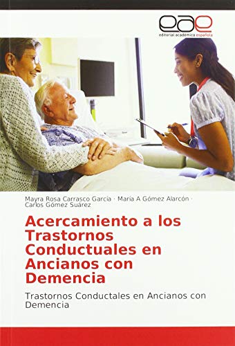 9786202101592: Acercamiento a los Trastornos Conductuales en Ancianos con Demencia: Trastornos Conductales en Ancianos con Demencia (Spanish Edition)