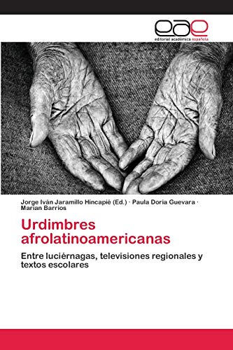 Stock image for Urdimbres afrolatinoamericanas: Entre lucirnagas, televisiones regionales y textos escolares (Spanish Edition) for sale by Lucky's Textbooks