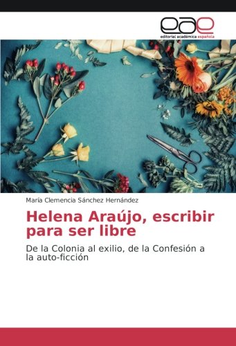 Beispielbild fr Helena Arajo, escribir para ser libre: De la Colonia al exilio, de la Confesin a la auto-ficcin zum Verkauf von medimops