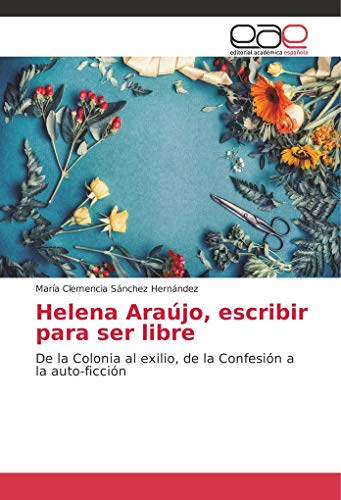 Stock image for Helena Arajo, escribir para ser libre: De la Colonia al exilio, de la Confesin a la auto-ficcin for sale by medimops