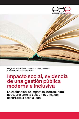 Beispielbild fr Impacto social, evidencia de una gestin pblica moderna e inclusiva: La evaluacin de impactos, herramienta necesaria ante la gestin pblica del desarrollo a escala local (Spanish Edition) zum Verkauf von Lucky's Textbooks