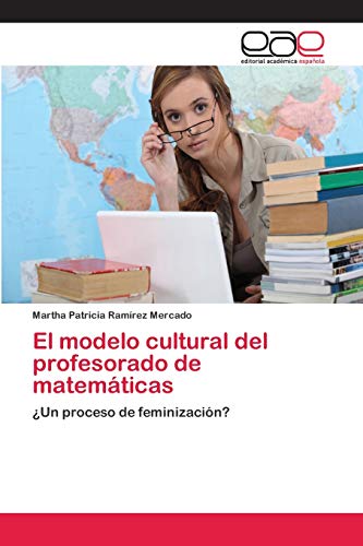 Stock image for El modelo cultural del profesorado de matemticas: Un proceso de feminizacin? (Spanish Edition) for sale by Lucky's Textbooks