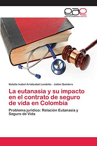 Imagen de archivo de La eutanasia y su impacto en el contrato de seguro de vida en Colombia (Spanish Edition) a la venta por Lucky's Textbooks