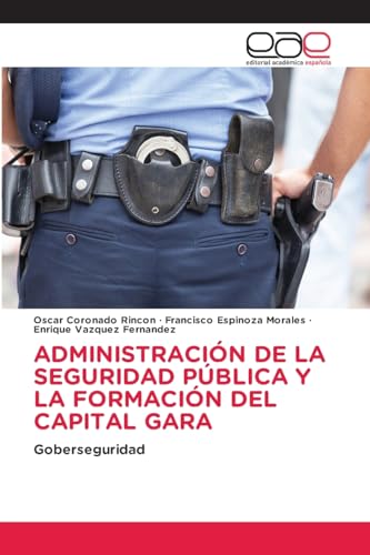 Stock image for ADMINISTRACIN DE LA SEGURIDAD PBLICA Y LA FORMACIN DEL CAPITAL GARA for sale by GreatBookPrices