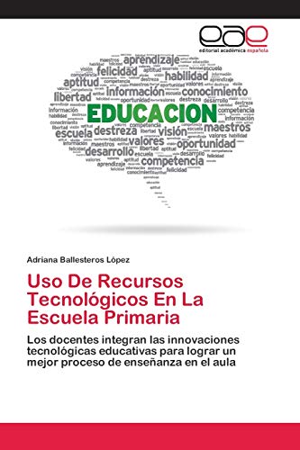 9786202113595: Uso De Recursos Tecnolgicos En La Escuela Primaria: Los docentes integran las innovaciones tecnolgicas educativas para lograr un mejor proceso de enseanza en el aula (Spanish Edition)