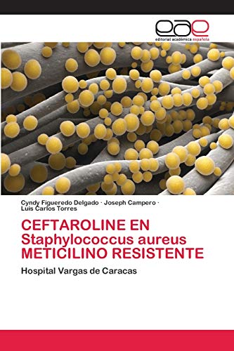 Stock image for CEFTAROLINE EN Staphylococcus aureus METICILINO RESISTENTE: Hospital Vargas de Caracas (Spanish Edition) for sale by Lucky's Textbooks