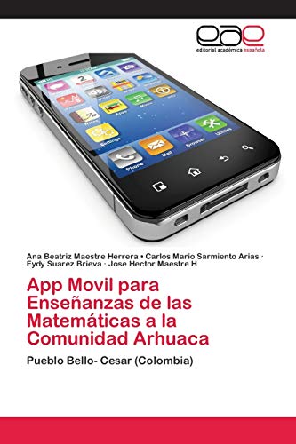 Imagen de archivo de App Movil para Enseanzas de las Matemticas a la Comunidad Arhuaca (Spanish Edition) a la venta por Lucky's Textbooks