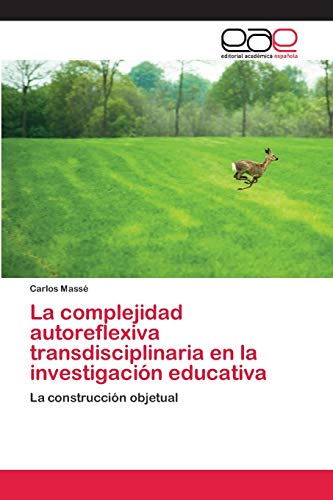 Imagen de archivo de La complejidad autoreflexiva transdisciplinaria en la investigacin educativa (Spanish Edition) a la venta por Lucky's Textbooks