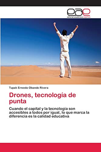 Imagen de archivo de Drones, tecnologa de punta: Cuando el capital y la tecnologa son accesibles a todos por igual, lo que marca la diferencia es la calidad educativa (Spanish Edition) a la venta por Lucky's Textbooks