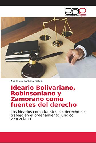 9786202121033: Ideario Bolivariano, Robinsoniano y Zamorano como fuentes del derecho: Los idearios como fuentes del derecho del trabajo en el ordenamiento jurdico venezolano