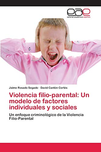 Stock image for Violencia filio-parental: Un modelo de factores individuales y sociales: Un enfoque criminolgico de la Violencia Filio-Parental (Spanish Edition) for sale by Lucky's Textbooks