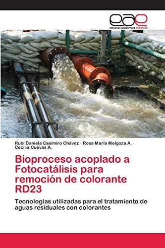 Imagen de archivo de Bioproceso acoplado a Fotocatlisis para remocin de colorante RD23: Tecnologas utilizadas para el tratamiento de aguas residuales con colorantes (Spanish Edition) a la venta por Lucky's Textbooks