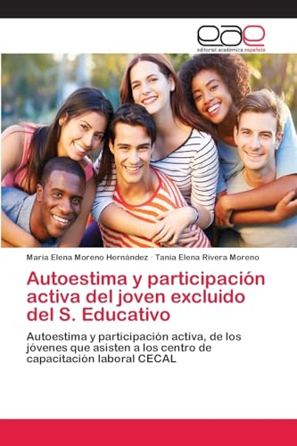 Stock image for Autoestima y participacin activa del joven excluido del S. Educativo: Autoestima y participacin activa, de los jvenes que asisten a los centro de capacitacin laboral CECAL (Spanish Edition) for sale by Lucky's Textbooks