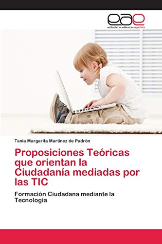 Stock image for Proposiciones Te ricas que orientan la Ciudadana mediadas por las TIC for sale by Ria Christie Collections