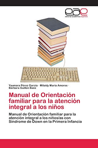 Stock image for Manual de Orientacin familiar para la atencin integral a los nios: Manual de Orientacin familiar para la atencin integral a los nios/as con . Down en la Primera Infancia (Spanish Edition) for sale by Lucky's Textbooks