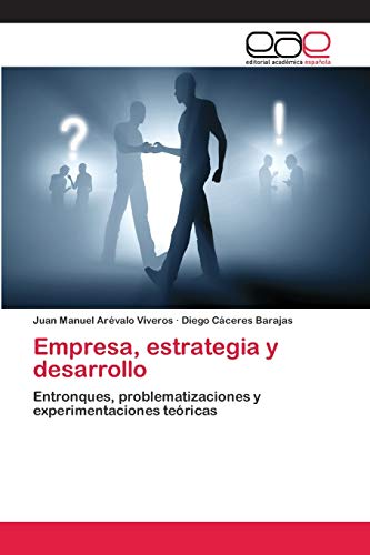 Stock image for Empresa, estrategia y desarrollo: Entronques, problematizaciones y experimentaciones tericas (Spanish Edition) for sale by Lucky's Textbooks