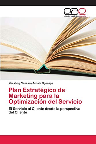 Stock image for Plan Estratgico de Marketing para la Optimizacin del Servicio: El Servicio al Cliente desde la perspectiva del Cliente (Spanish Edition) for sale by Lucky's Textbooks