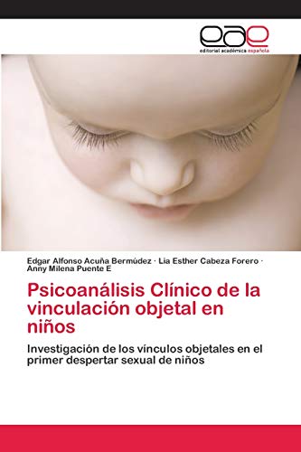 Imagen de archivo de Psicoanlisis Clnico de la vinculacin objetal en nios: Investigacin de los vnculos objetales en el primer despertar sexual de nios (Spanish Edition) a la venta por Lucky's Textbooks