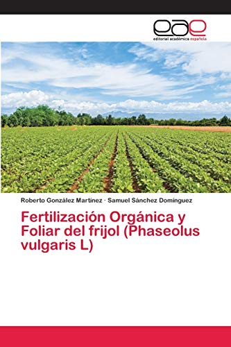 Stock image for Fertilizacin Orgnica y Foliar del frijol (Phaseolus vulgaris L) (Spanish Edition) for sale by Lucky's Textbooks