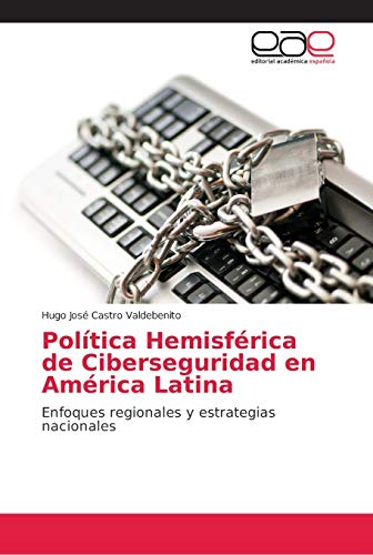 Stock image for Poltica Hemisf rica de Ciberseguridad en Am rica Latina: Enfoques regionales y estrategias nacionales for sale by WorldofBooks