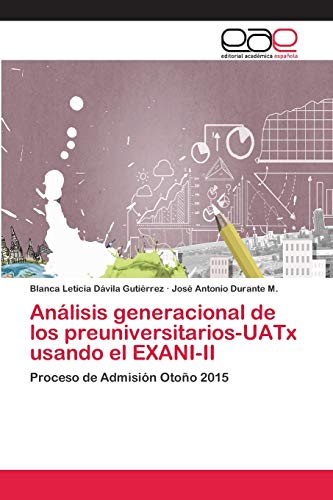 Beispielbild fr Anlisis generacional de los preuniversitarios-UATx usando el EXANI-II: Proceso de Admisin Otoo 2015 (Spanish Edition) zum Verkauf von Lucky's Textbooks