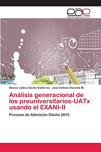 Stock image for Anlisis generacional de los preuniversitarios-UATx usando el EXANI-II: Proceso de Admisin Otoo 2015 (Spanish Edition) for sale by Lucky's Textbooks