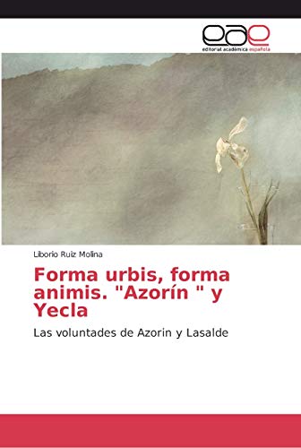 Imagen de archivo de Forma urbis, forma animis. "Azorn " y Yecla: Las voluntades de Azorin y Lasalde (Spanish Edition) a la venta por Lucky's Textbooks