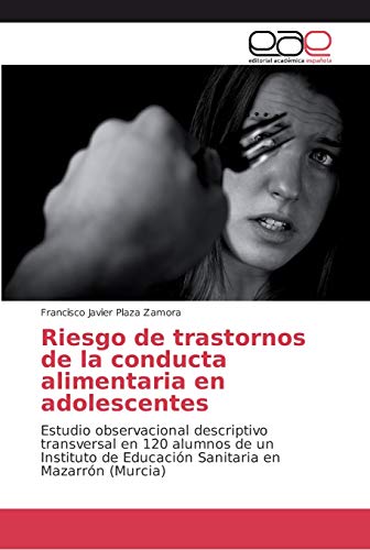 9786202133616: Riesgo de trastornos de la conducta alimentaria en adolescentes: Estudio observacional descriptivo transversal en 120 alumnos de un Instituto de Educacin Sanitaria en Mazarrn (Murcia)