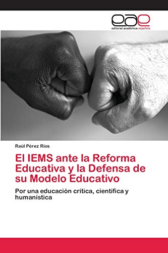 Stock image for El IEMS ante la Reforma Educativa y la Defensa de su Modelo Educativo: Por una educacin crtica, cientfica y humanstica (Spanish Edition) for sale by Lucky's Textbooks