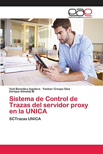 Imagen de archivo de Sistema de Control de Trazas del servidor proxy en la UNICA (Spanish Edition) a la venta por Lucky's Textbooks