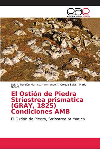 Beispielbild fr El Ostin de Piedra Striostrea prismatica (GRAY, 1825) Condiciones AMB (Spanish Edition) zum Verkauf von Lucky's Textbooks