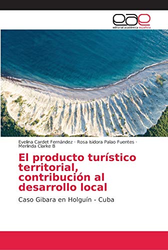 Stock image for El producto turstico territorial, contribucin al desarrollo local: Caso Gibara en Holgun - Cuba (Spanish Edition) for sale by Lucky's Textbooks