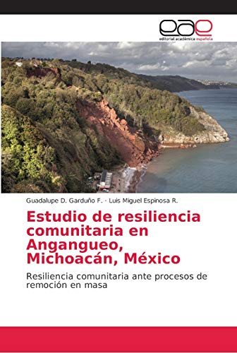 Imagen de archivo de Estudio de resiliencia comunitaria en Angangueo, Michoacn, Mxico: Resiliencia comunitaria ante procesos de remocin en masa (Spanish Edition) a la venta por Lucky's Textbooks
