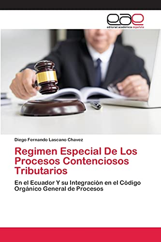 Stock image for Regimen Especial De Los Procesos Contenciosos Tributarios: En el Ecuador Y su Integracin en el Cdigo Orgnico General de Procesos (Spanish Edition) for sale by Lucky's Textbooks