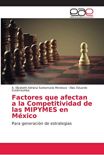 Stock image for Factores que afectan a la Competitividad de las MIPYMES en Mxico: Para generacin de estrategias (Spanish Edition) for sale by Lucky's Textbooks