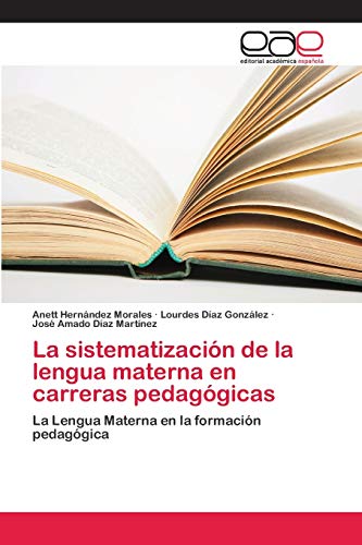 Stock image for La sistematizacin de la lengua materna en carreras pedaggicas: La Lengua Materna en la formacin pedaggica (Spanish Edition) for sale by Lucky's Textbooks