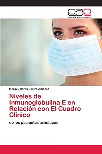 Imagen de archivo de Niveles de Inmunoglobulina E en Relacin con El Cuadro Clnico: de los pacientes asmticos (Spanish Edition) a la venta por Lucky's Textbooks